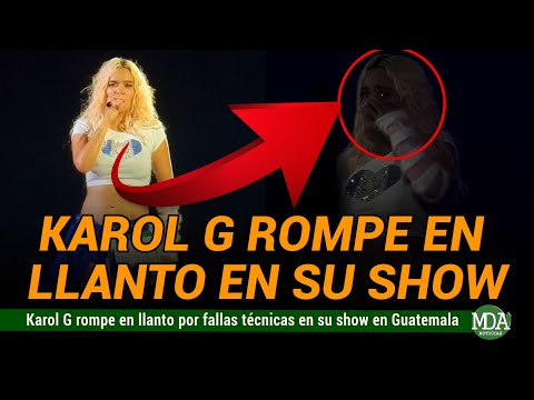 KAROL G ROMPIÓ en LLANTO tras FALLAS en su SHOW