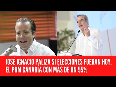 JOSÉ IGNACIO PALIZA SI ELECCIONES FUERAN HOY, EL PRM GANARÍA CON MÁS DE UN 55%
