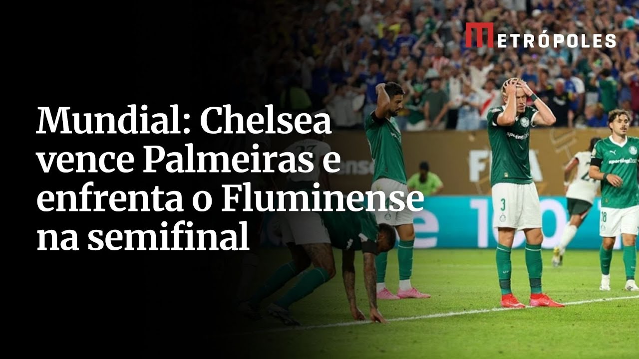 Mundial Chelsea vence Palmeiras e enfrenta o Fluminense na semifinal