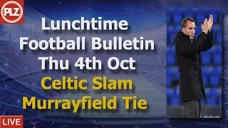 Lunchtime Bulletin – Celtic Slam Murrayfield tie – Thursday 4th October 2018