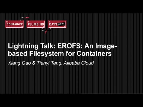 Lightning Talk: EROFS: An Image-based Filesystem for Containers - Xiang Gao & Tianyi Tang