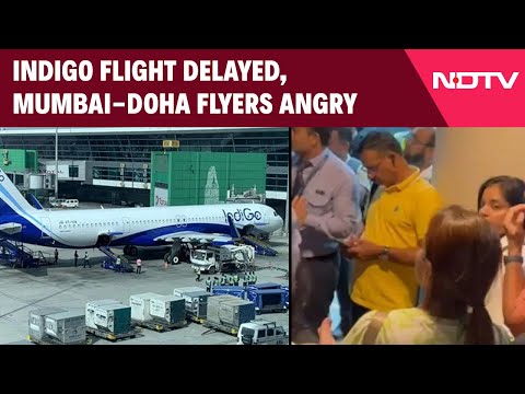 Indigo Flight News | "Our Jobs At Risk": IndiGo Flight Delayed, Mumbai-Doha Flyers Angry | NDTV