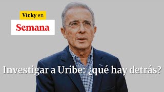 ???? Investigar al senador Álvaro Uribe: ¿deber de la Corte Suprema o ataque político |Vicky en Semana