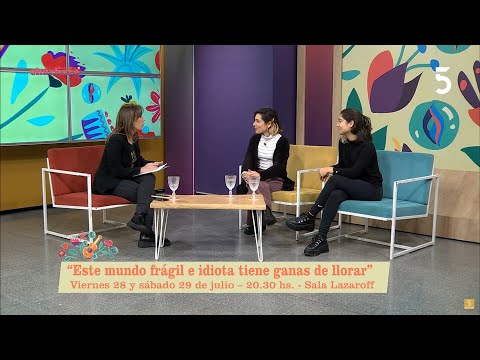 Analía Torres y Serena Araújo presentaron la obra Este mundo frágil e idiota tiene ganas de llorar