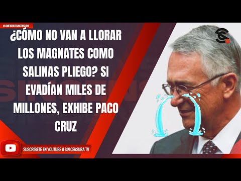 ¿CÓMO NO VAN A LLORAR LOS MAGNATES COMO SALINAS PLIEGO? SI EVADÍAN MILES DE MILLONES, EXHIBE PACO C.