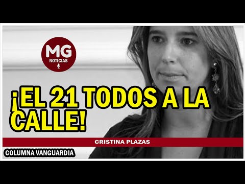 ¡EL 21 TODOS A LA CALLE!  Opinión de Cristina Plazas Michelsen