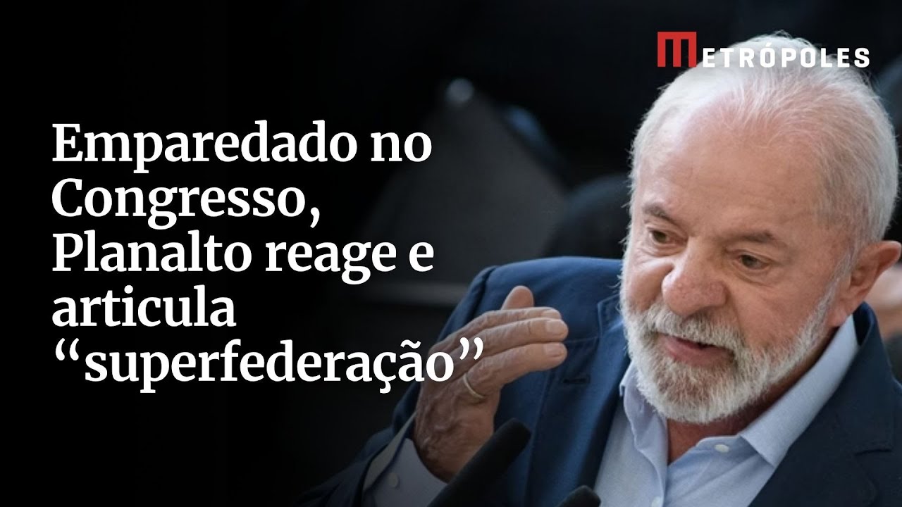 Emparedado no Congresso Planalto reage e articula superfederação