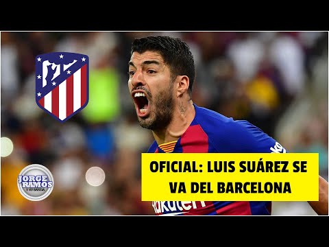 OFICIAL Luis Suárez al Atlético de Madrid. El Barcelona confirmó su salida | Jorge Ramos y Su Banda