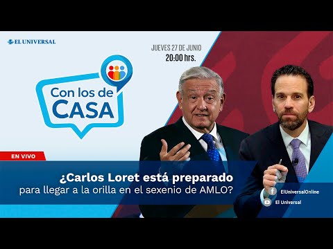 ¿Carlos Loret está preparado para llegar a la orilla en el sexenio de AMLO? || Con los de Casa