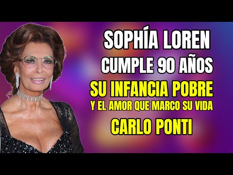 SOFÍA LOREN CUMPLE 90 años su INFANCIA POBRE y el AMOR que marcó su vida CARLO PONTI