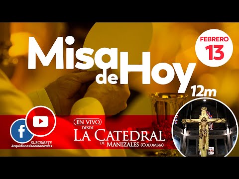 MISA DE HOY domingo 13 de febrero 2022, Catedral de Manizales.