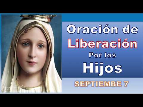 Oración de Liberación POR LOS HIJOS 7 DE SEPTIEMBRE