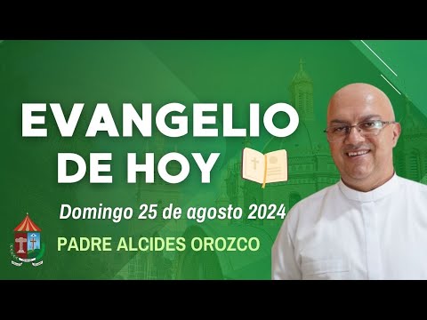 #EvangelioDeHoy |  domingo 25 de agosto de 2024 con el Padre Alcides Orozco