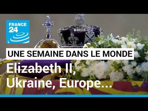 UNE SEMAINE DANS LE MONDE - Elizabeth II, Ukraine, Europe et énergie, Xi et Poutine, extrême-droite