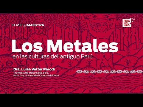 Los metales en las culturas del antiguo Perú | CLASE MAESTRA |EPISODIO 24