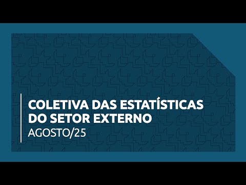 Coletiva das Estatísticas do Setor Externo - Agosto de 2025
