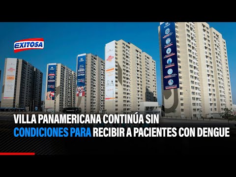 Villa Panamericana continúa sin condiciones para recibir a pacientes con dengue