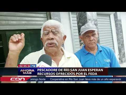 Pescadores de Río San Juan esperan recursos ofrecidos por el FEDA