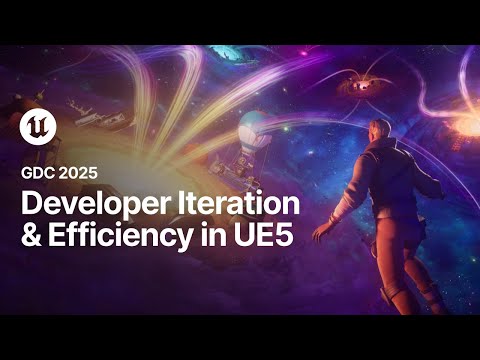 Developer Iteration and Efficiency in Unreal Engine | GDC 2025