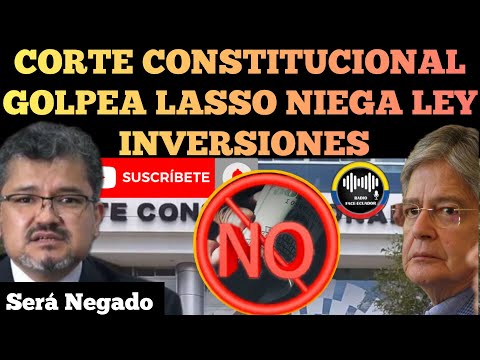 CORTE CONSTITUCIONAL DA DURO G0LP3 BANQUERO LASSO NIEGA LEY INVERSIONES Y ZONAS FRANCAS NOTICIAS RFE