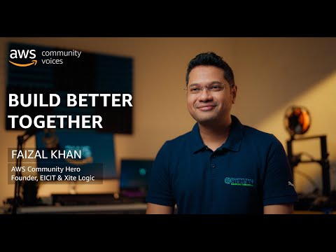 Build Better Together: Faizal Khan, AWS Community Hero | Amazon Web Services