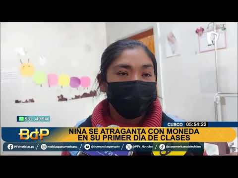 Niña se traga moneda en su primer día de clases en el Cusco