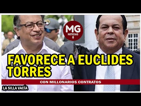 INVESTIGACIÓN  GOBIERNO PETRO FAVORECE A EUCLIDES TORRES CON MILLONARIOS CONTRATOS