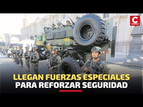 Arequipa: Llegan fuerzas de Élite por el estado de emergencia