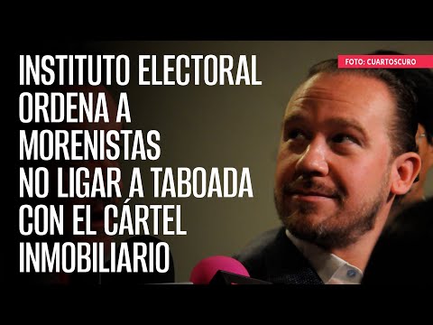 Instituto Electoral ordena a morenistas no ligar a Taboada con el Cártel Inmobiliario