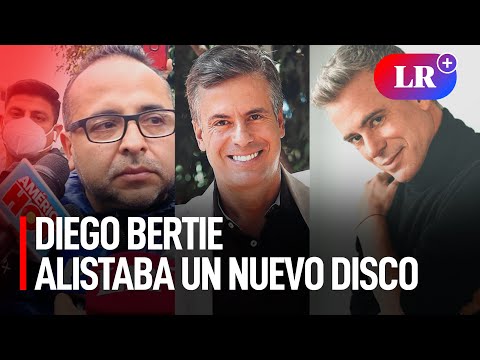 Diego Bertie se encontraba preparando un nuevo disco antes de su muerte, reveló su manager | #LR