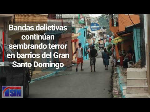 Bandas delictivas continúan sembrando terror en barrios del Gran Santo Domingo