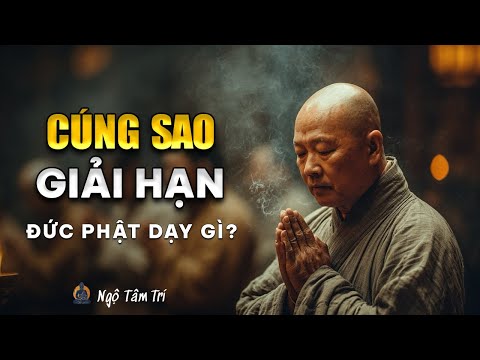 CÓ NÊN CÚNG SAO GIẢI HẠN? - Phật Dạy Cách Giải Hạn Thật Sự | Ngộ Tâm Trí