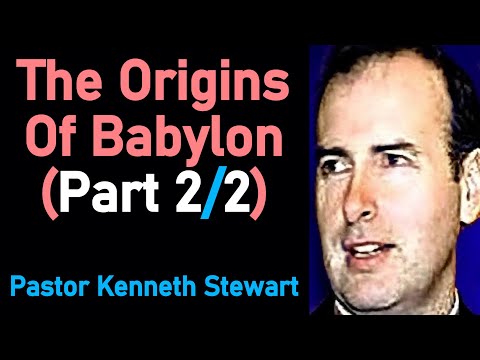 The Origins of Babylon (Part 2/2) - Pastor Kenneth Stewart Sermon