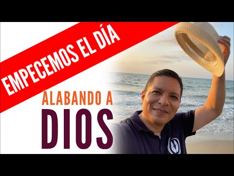 Empecemos el día  Alabando a Dios