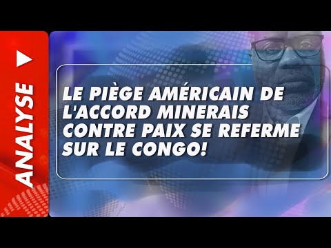 Analyse du 5 mai 2025:Le piège américain de l'accord minerais contre paix se referme sur le Congo!
