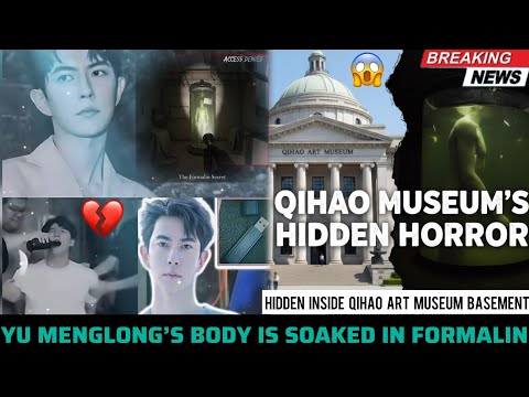 YU MENGLONG’S BODY SOAKED IN FORMALIN - HIDDEN INSIDE QIHAO ART MUSEUM