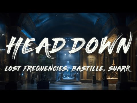 Lost Frequencies, Bastille & SUARK - Head Down (Lost Frequencies & SUARK Deluxe Mix) (Lyrics)