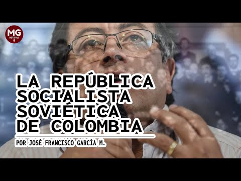 LA REPÚBLICA SOCIALISTA SOVIÉTICA DE COLOMBIA  Por José Francisco García M.