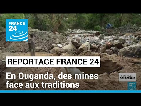 Ouganda : le travail dans les mines, mieux rémunéré et moins risqué • FRANCE 24