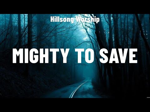 Hillsong Worship - Mighty To Save (Lyrics) LEELAND, Don Moen, for KING & COUNTRY