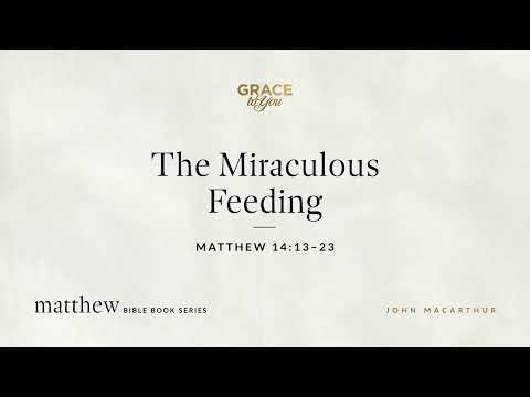 The Miraculous Feeding (Matthew 14:13–23) [Audio Only]