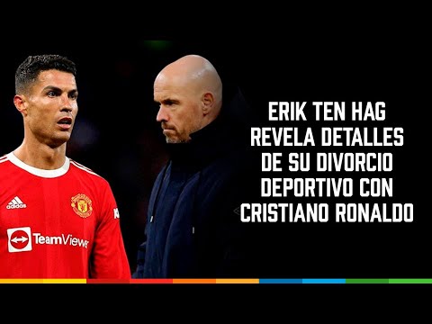 Erik ten Hag revela detalles de su divorcio deportivo con Cristiano Ronaldo