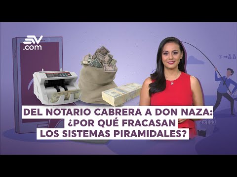 Del Notario Cabrera a Don Naza: ¿Por qué fracasan los sistemas piramidales