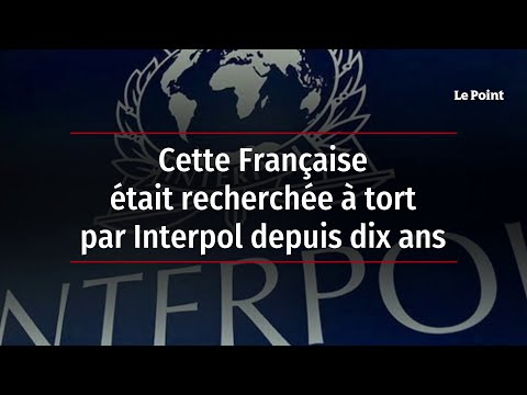 Cette Française était recherchée à tort par Interpol pendant dix ans