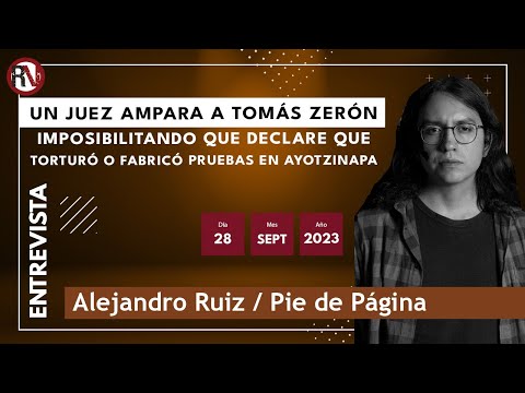 Un juez ampara a Tomás Zerón imposibilitando que declare que torturó o fabricó pruebas en Ayotzinapa