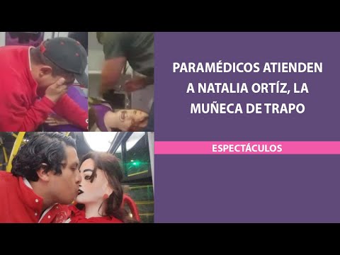 Paramédicos atienden a Natalia, la muñeca de trapo “novia” de un joven