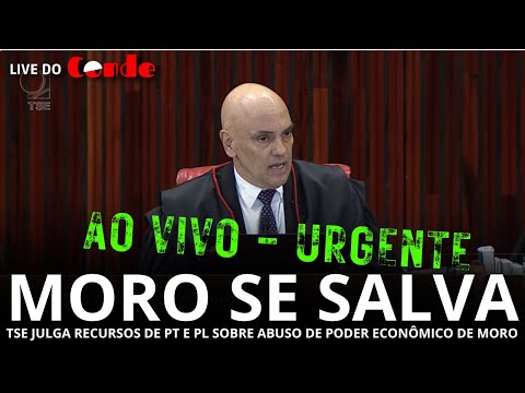 Live do Conde | Urgente! Moro se salva: TSE julga ações de PT e PL contra Sergio Moro