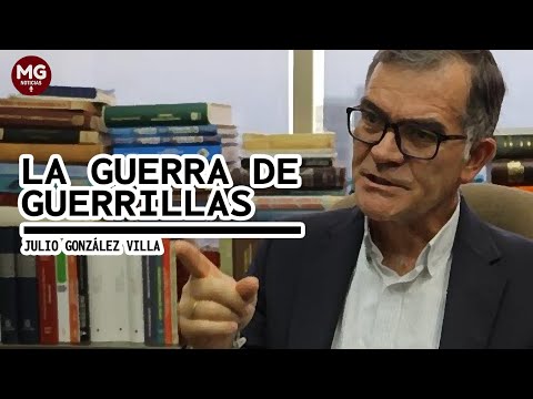 LA GUERRA DE GUERRILLAS  Por Julio González Villa