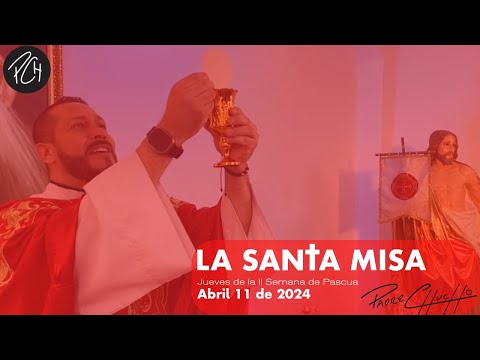 Padre Chucho - La Santa Misa (jueves 11 de abril)