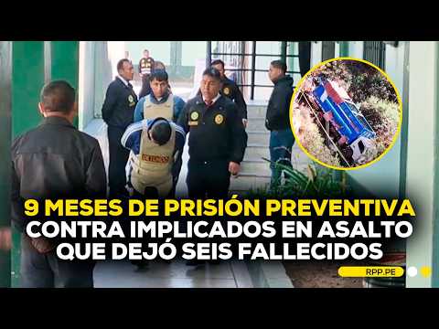 Solicitan nueve meses de prisión preventiva para implicados en asalto que dejó seis muertos en Cusco